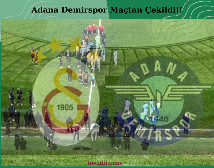 Adana Demirspor maçtan çekildi!